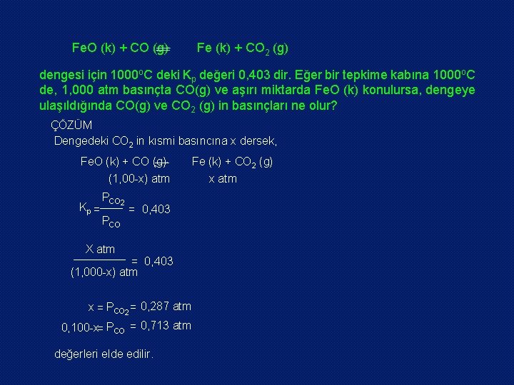 Fe. O (k) + CO (g) Fe (k) + CO 2 (g) dengesi için