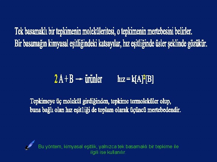 Bu yöntem, kimyasal eşitlik, yalnızca tek basamaklı bir tepkime ilgili ise kullanılır. 