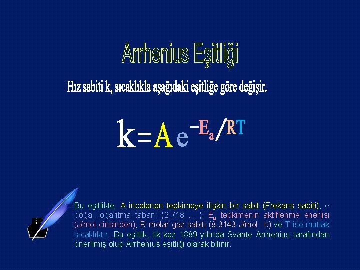 Bu eşitlikte; A incelenen tepkimeye ilişkin bir sabit (Frekans sabiti), e doğal logaritma tabanı