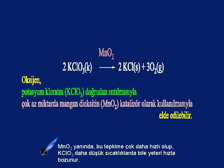 Mn. O 2 yanında, bu tepkime çok daha hızlı olup, KCl. O 3 daha