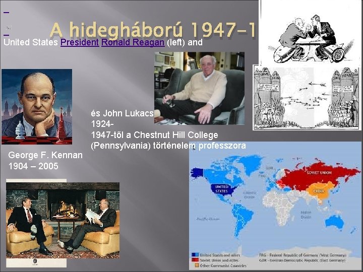  A hidegháború 1947 -1991… United States President Ronald Reagan (left) and George F.