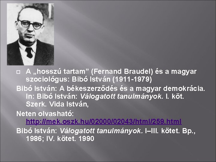 A „hosszú tartam” (Fernand Braudel) és a magyar szociológus: Bibó István (1911 -1979) Bibó