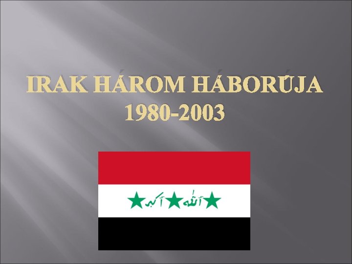 IRAK HÁROM HÁBORÚJA 1980 -2003 