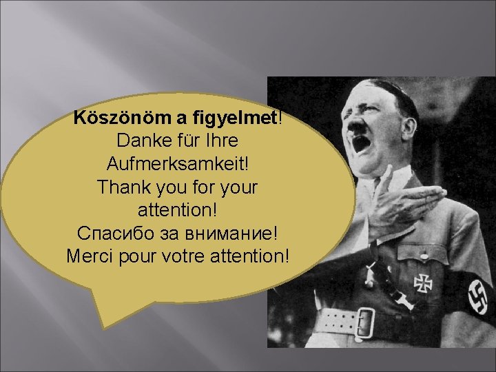 Köszönöm a figyelmet! Danke für Ihre Aufmerksamkeit! Thank you for your attention! Спасибо за