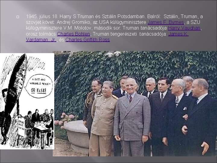  1945. július 18. Harry S Truman és Sztálin Potsdamban. Balról: Sztálin, Truman, a