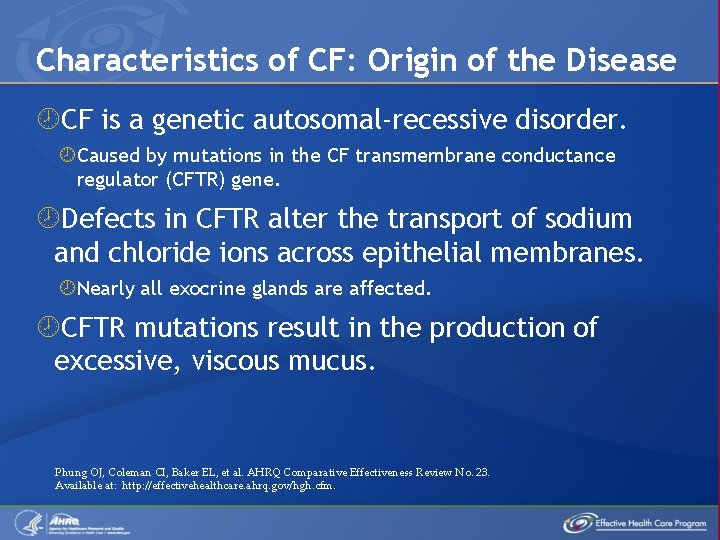 Characteristics of CF: Origin of the Disease CF is a genetic autosomal-recessive disorder. Caused