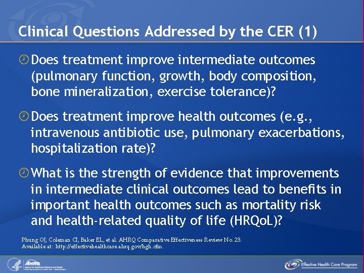 Clinical Questions Addressed by the CER (1) Does treatment improve intermediate outcomes (pulmonary function,