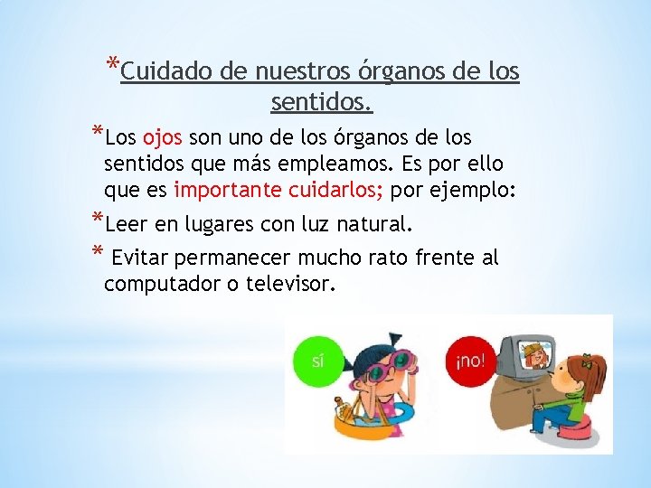 *Cuidado de nuestros órganos de los sentidos. *Los ojos son uno de los órganos
