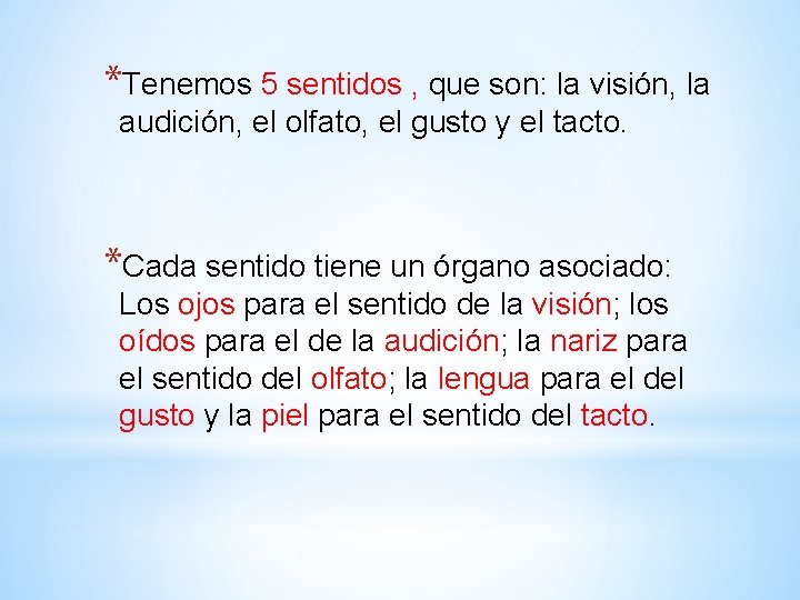 *Tenemos 5 sentidos , que son: la visión, la audición, el olfato, el gusto