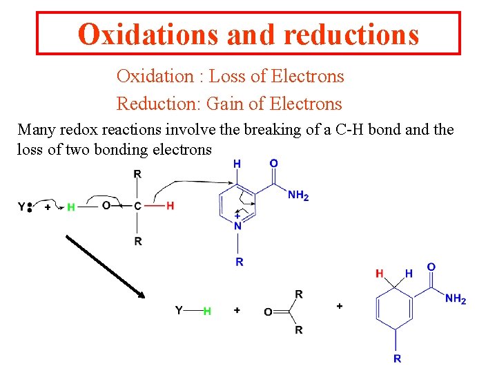Oxidations and reductions Oxidation : Loss of Electrons Reduction: Gain of Electrons Many redox