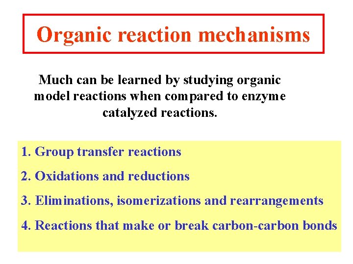 Organic reaction mechanisms Much can be learned by studying organic model reactions when compared