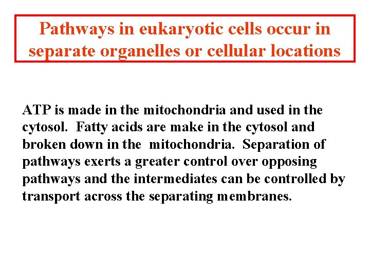Pathways in eukaryotic cells occur in separate organelles or cellular locations ATP is made