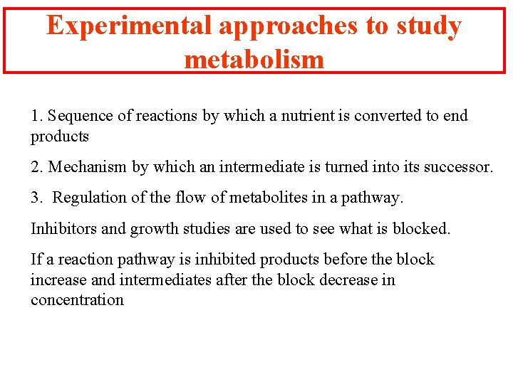 Experimental approaches to study metabolism 1. Sequence of reactions by which a nutrient is
