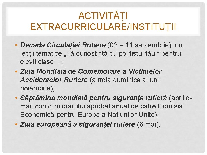 ACTIVITĂȚI EXTRACURRICULARE/INSTITUȚII • Decada Circulației Rutiere (02 – 11 septembrie), cu lecții tematice „Fă
