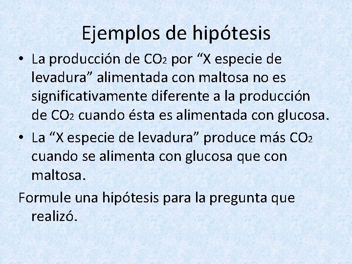 Ejemplos de hipótesis • La producción de CO 2 por “X especie de levadura”