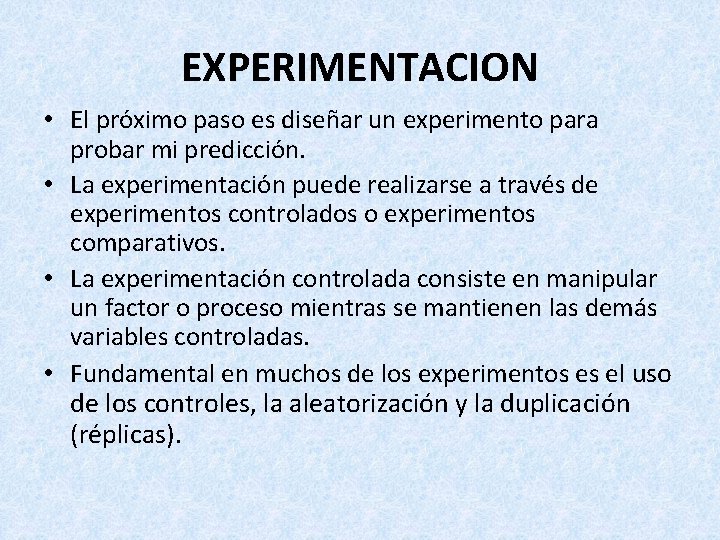 EXPERIMENTACION • El próximo paso es diseñar un experimento para probar mi predicción. •