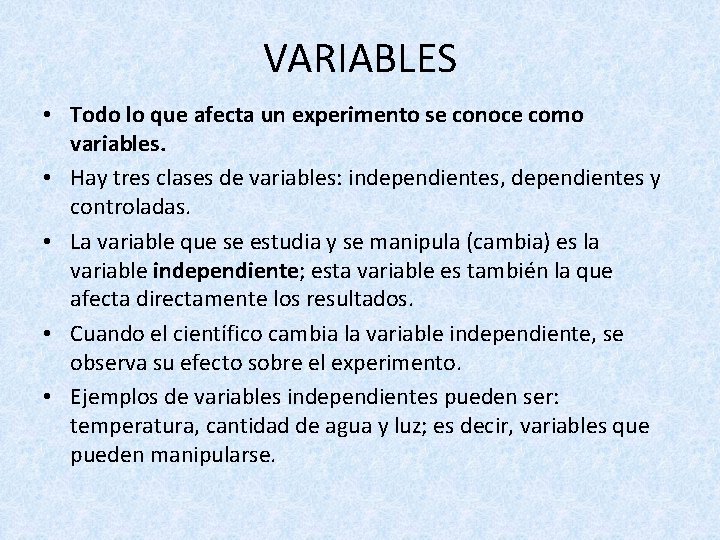 VARIABLES • Todo lo que afecta un experimento se conoce como variables. • Hay