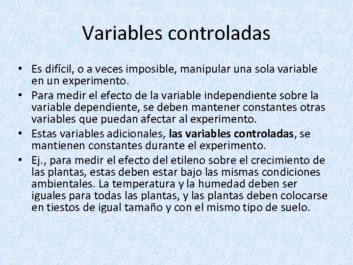 Variables controladas • Es difícil, o a veces imposible, manipular una sola variable en