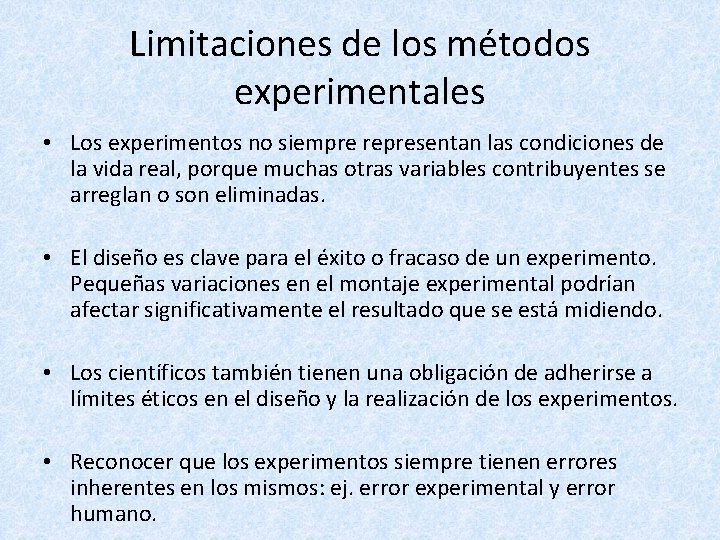 Limitaciones de los métodos experimentales • Los experimentos no siempre representan las condiciones de