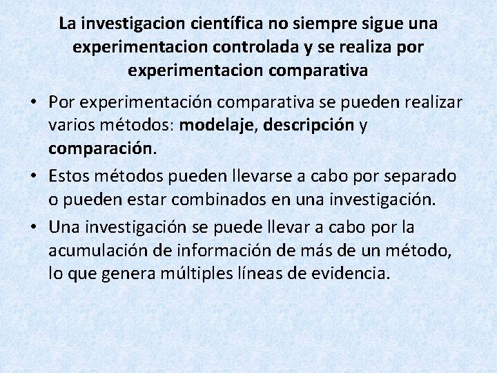 La investigacion científica no siempre sigue una experimentacion controlada y se realiza por experimentacion