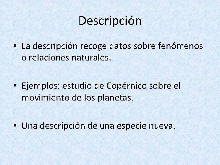 Descripción • La descripción recoge datos sobre fenómenos o relaciones naturales. • Ejemplos: estudio