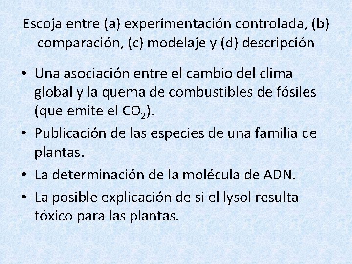 Escoja entre (a) experimentación controlada, (b) comparación, (c) modelaje y (d) descripción • Una