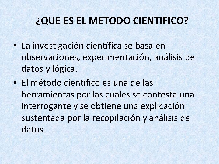 ¿QUE ES EL METODO CIENTIFICO? • La investigación científica se basa en observaciones, experimentación,