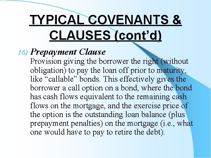 TYPICAL COVENANTS & CLAUSES (cont’d) 16) Prepayment Clause Provision giving the borrower the right
