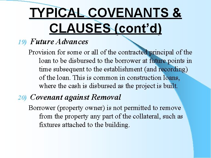 TYPICAL COVENANTS & CLAUSES (cont’d) 19) Future Advances Provision for some or all of