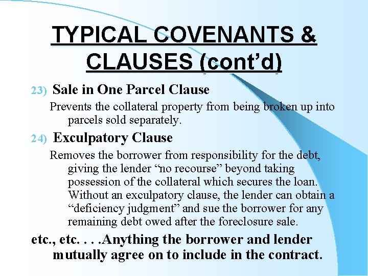 TYPICAL COVENANTS & CLAUSES (cont’d) 23) Sale in One Parcel Clause Prevents the collateral