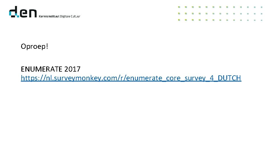 Oproep! ENUMERATE 2017 https: //nl. surveymonkey. com/r/enumerate_core_survey_4_DUTCH 
