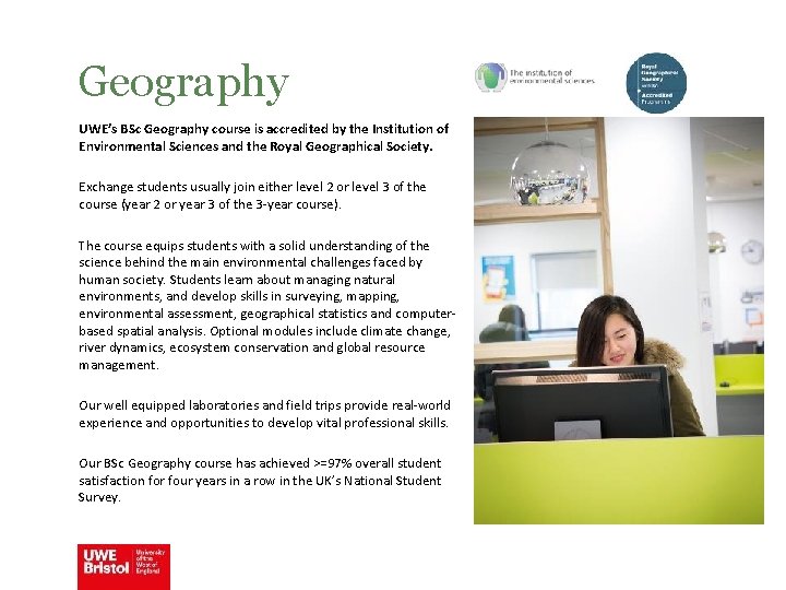 Geography UWE’s BSc Geography course is accredited by the Institution of Environmental Sciences and