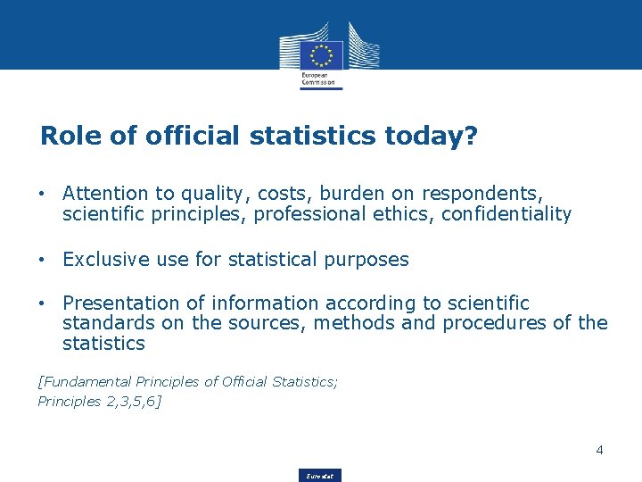 Role of official statistics today? • Attention to quality, costs, burden on respondents, scientific