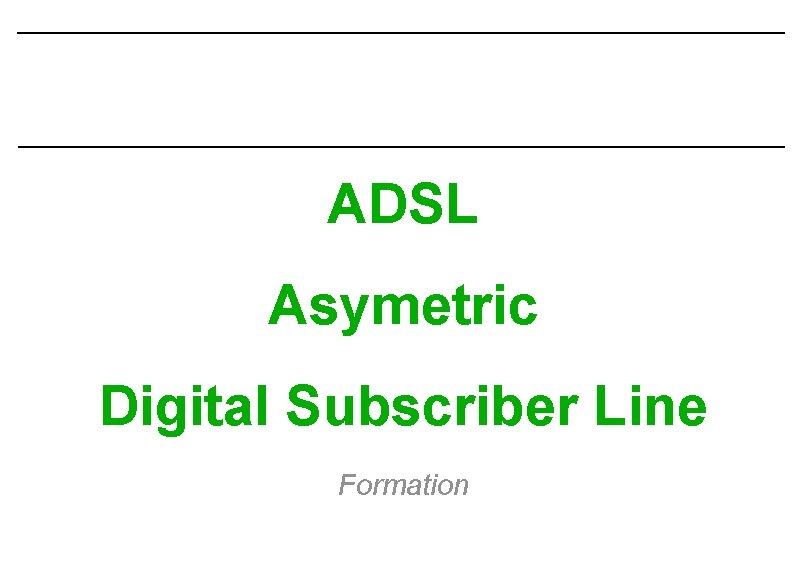 ADSL Asymetric Digital Subscriber Line Formation 