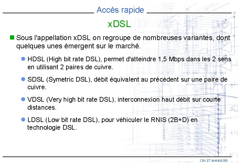 Accès rapide x. DSL n Sous l'appellation x. DSL on regroupe de nombreuses variantes,