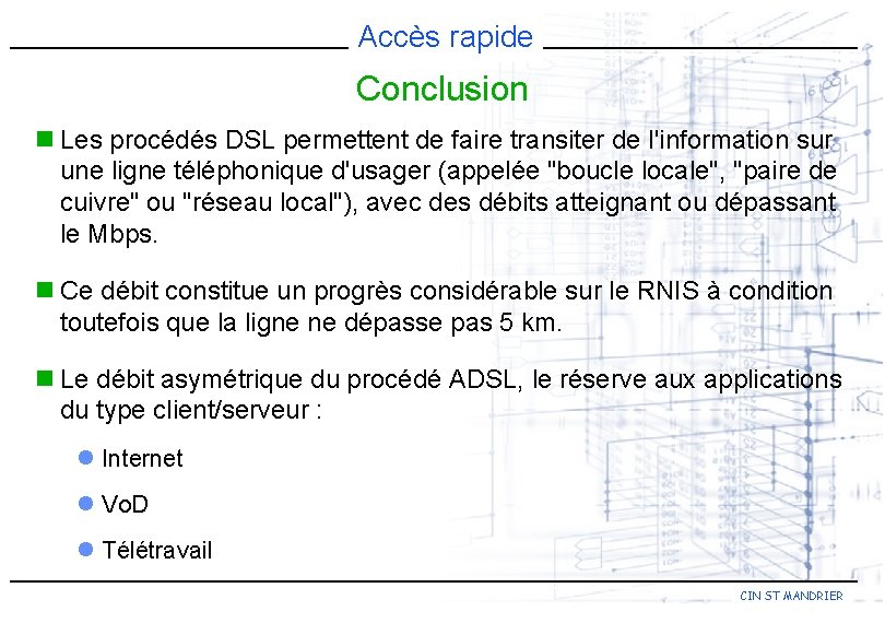 Accès rapide Conclusion n Les procédés DSL permettent de faire transiter de l'information sur