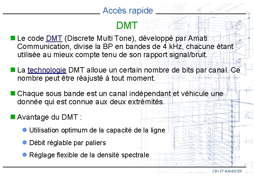 Accès rapide DMT n Le code DMT (Discrete Multi Tone), développé par Amati Communication,