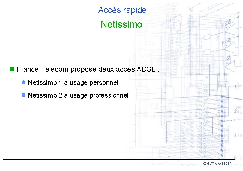 Accès rapide Netissimo n France Télécom propose deux accès ADSL : l Netissimo 1