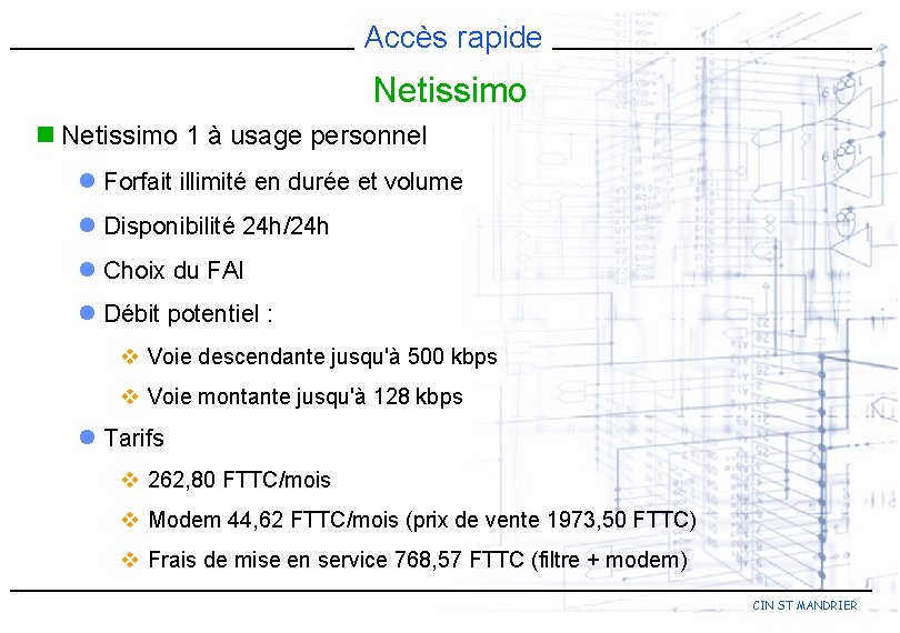 Accès rapide Netissimo n Netissimo 1 à usage personnel l Forfait illimité en durée