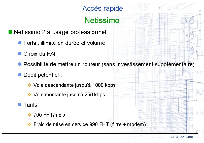 Accès rapide Netissimo n Netissimo 2 à usage professionnel l Forfait illimité en durée