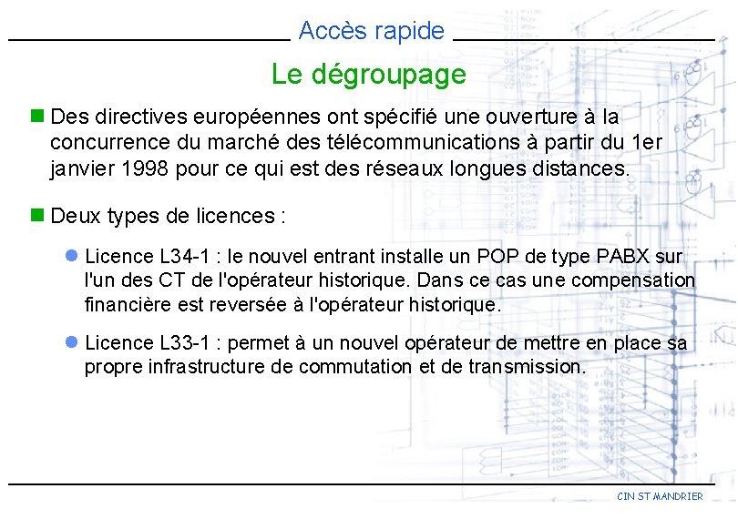 Accès rapide Le dégroupage n Des directives européennes ont spécifié une ouverture à la