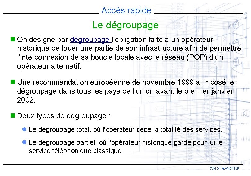 Accès rapide Le dégroupage n On désigne par dégroupage l'obligation faite à un opérateur