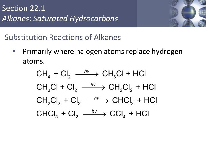 Section 22. 1 Alkanes: Saturated Hydrocarbons Substitution Reactions of Alkanes § Primarily where halogen Section 22. 1 Alkanes: Saturated Hydrocarbons Substitution Reactions of Alkanes § Primarily where halogen