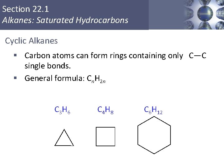 Section 22. 1 Alkanes: Saturated Hydrocarbons Cyclic Alkanes § Carbon atoms can form rings Section 22. 1 Alkanes: Saturated Hydrocarbons Cyclic Alkanes § Carbon atoms can form rings