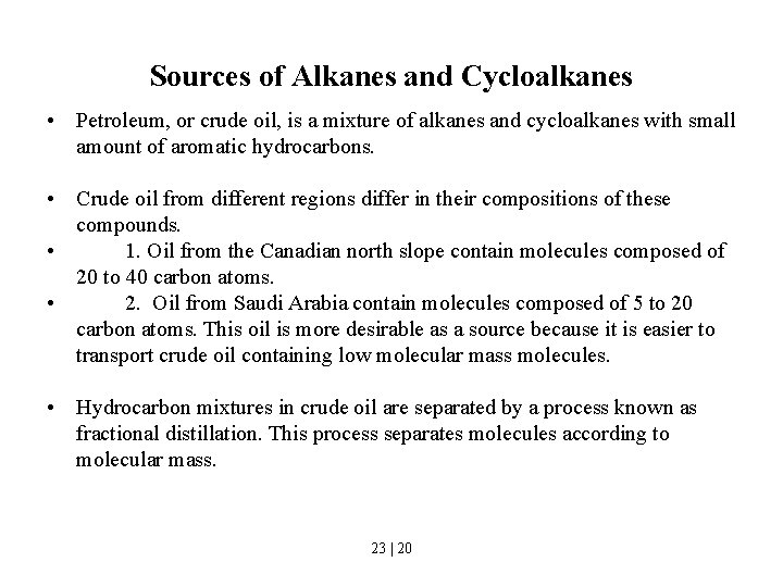 Sources of Alkanes and Cycloalkanes • Petroleum, or crude oil, is a mixture of Sources of Alkanes and Cycloalkanes • Petroleum, or crude oil, is a mixture of