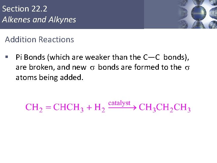 Section 22. 2 Alkenes and Alkynes Addition Reactions § Pi Bonds (which are weaker Section 22. 2 Alkenes and Alkynes Addition Reactions § Pi Bonds (which are weaker