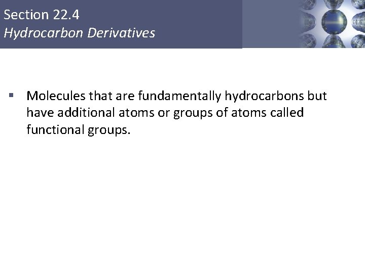Section 22. 4 Hydrocarbon Derivatives § Molecules that are fundamentally hydrocarbons but have additional Section 22. 4 Hydrocarbon Derivatives § Molecules that are fundamentally hydrocarbons but have additional