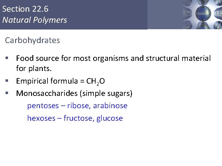 Section 22. 6 Natural Polymers Carbohydrates § Food source for most organisms and structural Section 22. 6 Natural Polymers Carbohydrates § Food source for most organisms and structural