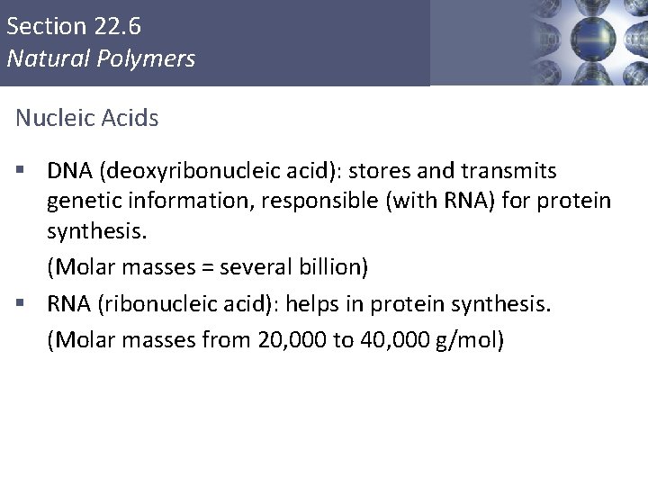 Section 22. 6 Natural Polymers Nucleic Acids § DNA (deoxyribonucleic acid): stores and transmits Section 22. 6 Natural Polymers Nucleic Acids § DNA (deoxyribonucleic acid): stores and transmits