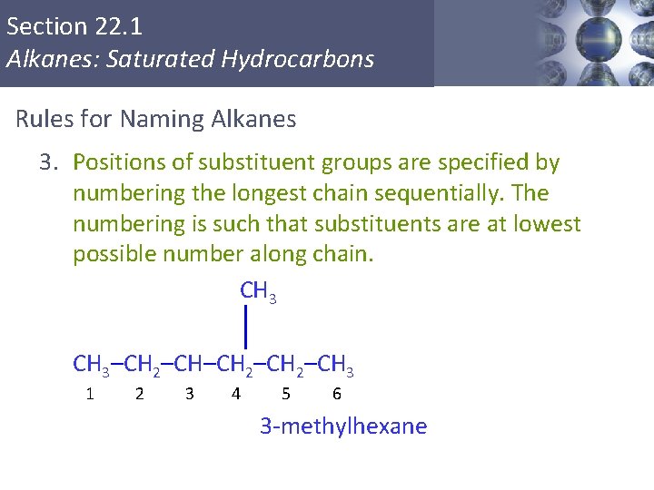 Section 22. 1 Alkanes: Saturated Hydrocarbons Rules for Naming Alkanes 3. Positions of substituent Section 22. 1 Alkanes: Saturated Hydrocarbons Rules for Naming Alkanes 3. Positions of substituent